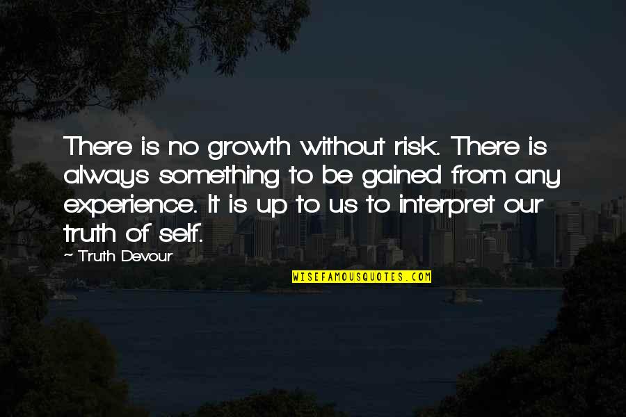 P1988sbn Quotes By Truth Devour: There is no growth without risk. There is