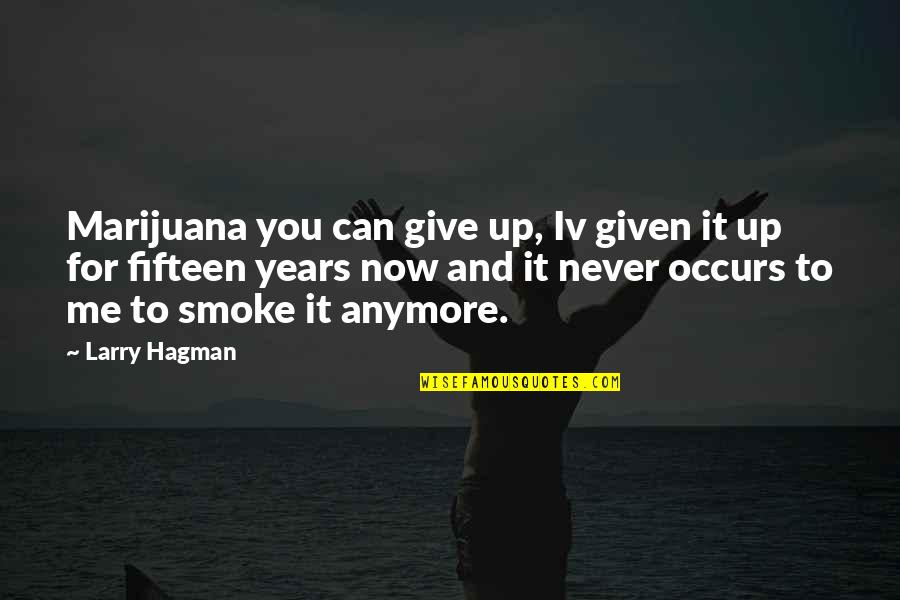 P199 Quotes By Larry Hagman: Marijuana you can give up, Iv given it P199 Quotes By Larry Hagman: Marijuana you can give up, Iv given it