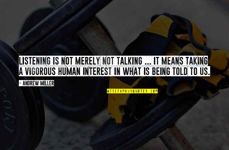 P204 Oblong Quotes By Andrew Miller: Listening is not merely not talking ... it P204 Oblong Quotes By Andrew Miller: Listening is not merely not talking ... it