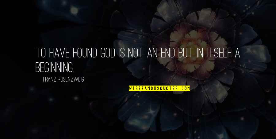 P204 Oblong Quotes By Franz Rosenzweig: To have found God is not an end P204 Oblong Quotes By Franz Rosenzweig: To have found God is not an end