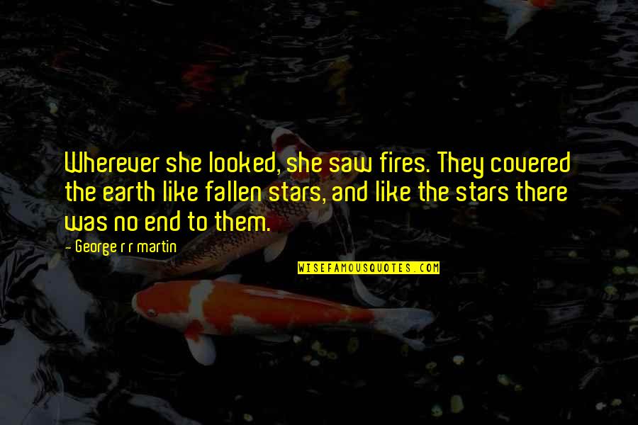 P204 Oblong Quotes By George R R Martin: Wherever she looked, she saw fires. They covered P204 Oblong Quotes By George R R Martin: Wherever she looked, she saw fires. They covered