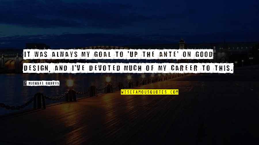 P2135 Quotes By Michael Graves: It was always my goal to 'up the