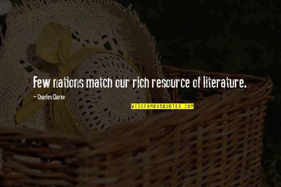 P2146 Quotes By Charles Clarke: Few nations match our rich resource of literature. P2146 Quotes By Charles Clarke: Few nations match our rich resource of literature.