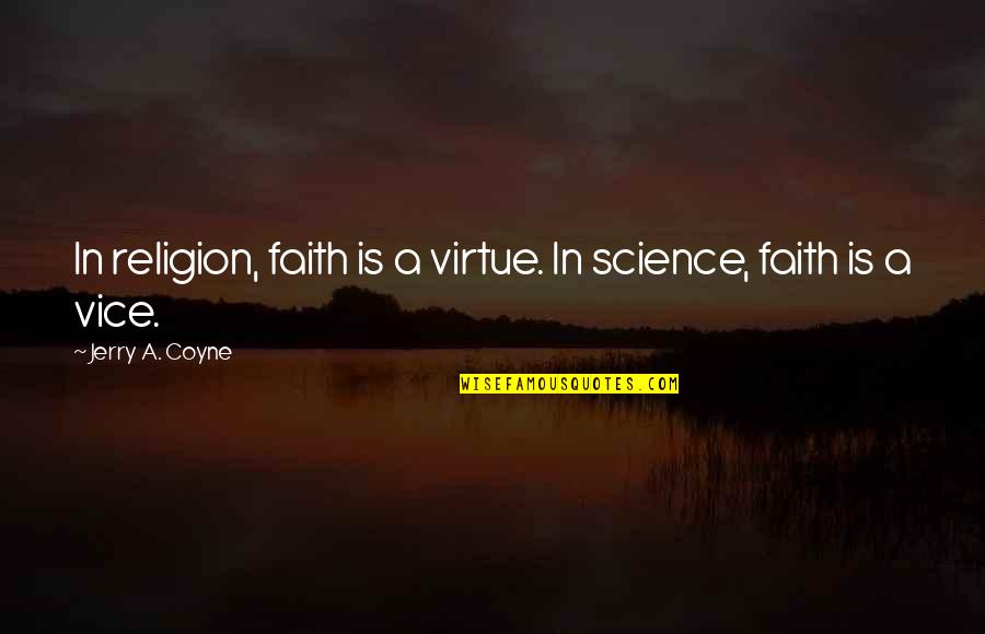 P2146 Quotes By Jerry A. Coyne: In religion, faith is a virtue. In science, P2146 Quotes By Jerry A. Coyne: In religion, faith is a virtue. In science,