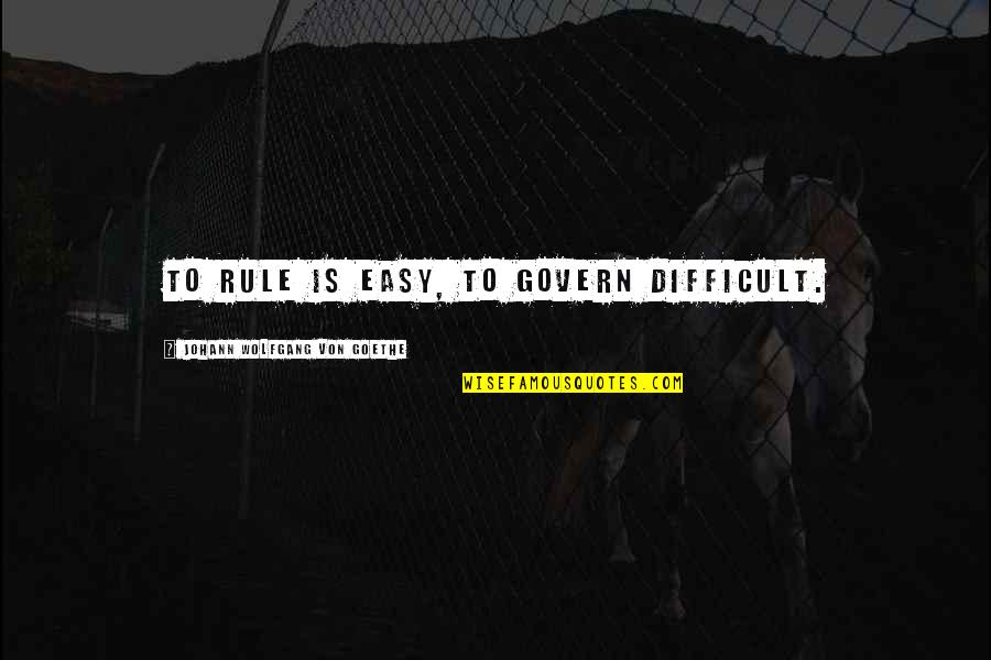 P2146 Quotes By Johann Wolfgang Von Goethe: To rule is easy, to govern difficult. P2146 Quotes By Johann Wolfgang Von Goethe: To rule is easy, to govern difficult.