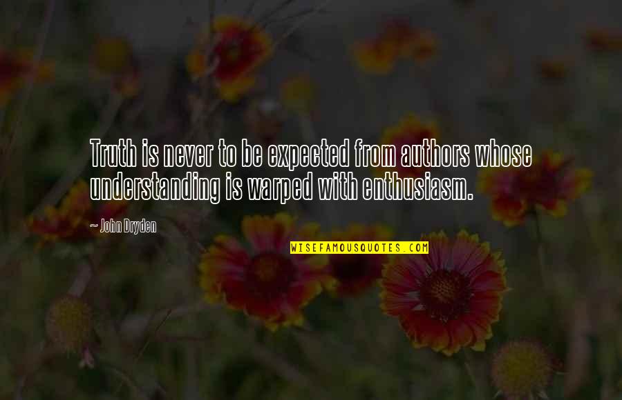 P2146 Quotes By John Dryden: Truth is never to be expected from authors P2146 Quotes By John Dryden: Truth is never to be expected from authors