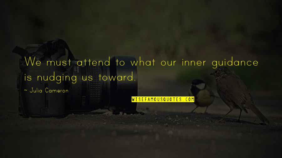 P2146 Quotes By Julia Cameron: We must attend to what our inner guidance P2146 Quotes By Julia Cameron: We must attend to what our inner guidance