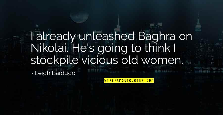 P2146 Quotes By Leigh Bardugo: I already unleashed Baghra on Nikolai. He's going P2146 Quotes By Leigh Bardugo: I already unleashed Baghra on Nikolai. He's going
