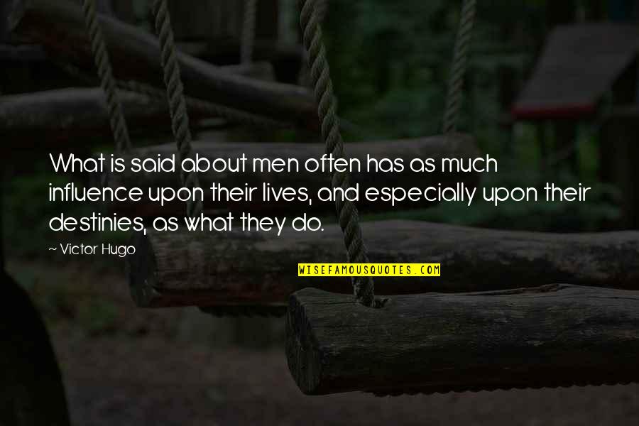 P226 Quotes By Victor Hugo: What is said about men often has as