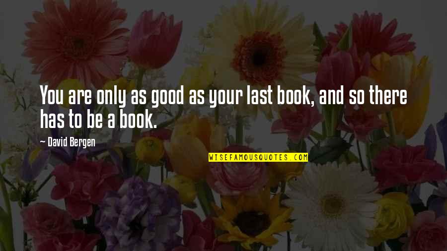 P228 Quotes By David Bergen: You are only as good as your last