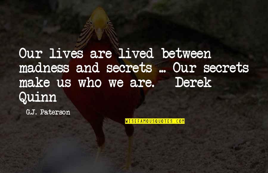 P238 Review Quotes By G.J. Paterson: Our lives are lived between madness and secrets P238 Review Quotes By G.J. Paterson: Our lives are lived between madness and secrets