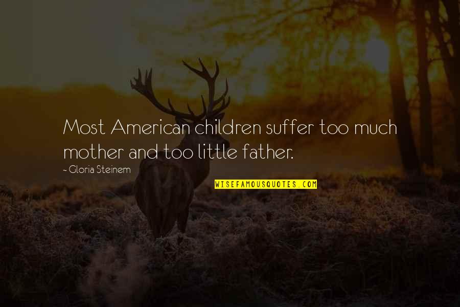 P238 Review Quotes By Gloria Steinem: Most American children suffer too much mother and P238 Review Quotes By Gloria Steinem: Most American children suffer too much mother and