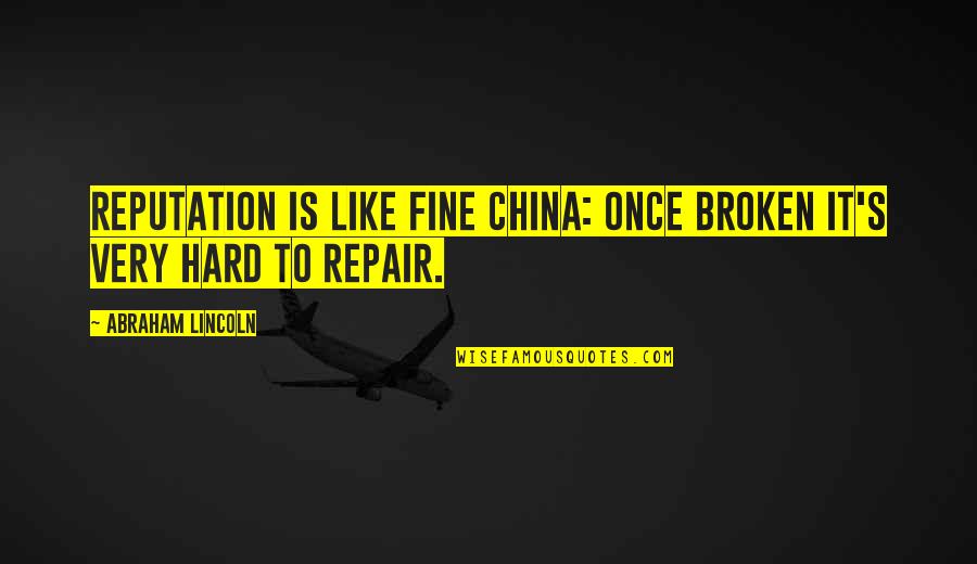 P2402 Quotes By Abraham Lincoln: Reputation is like fine china: Once broken it's