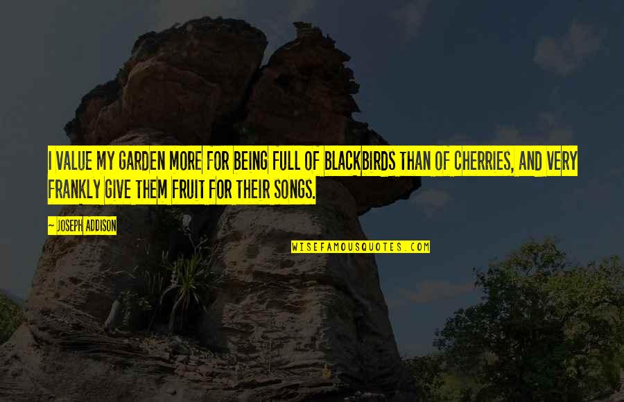 P2402 Quotes By Joseph Addison: I value my garden more for being full