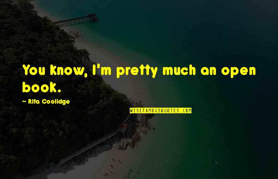 P2402 Quotes By Rita Coolidge: You know, I'm pretty much an open book.
