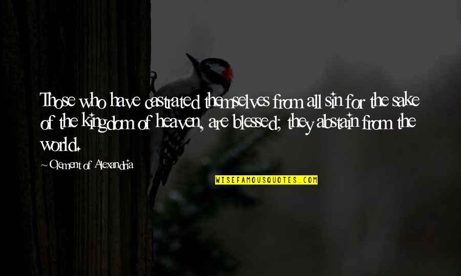 P2440 Quotes By Clement Of Alexandria: Those who have castrated themselves from all sin P2440 Quotes By Clement Of Alexandria: Those who have castrated themselves from all sin