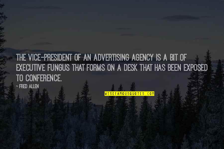 P2440 Quotes By Fred Allen: The vice-president of an advertising agency is a