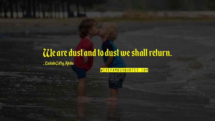 P2484 Quotes By Lailah Gifty Akita: We are dust and to dust we shall P2484 Quotes By Lailah Gifty Akita: We are dust and to dust we shall
