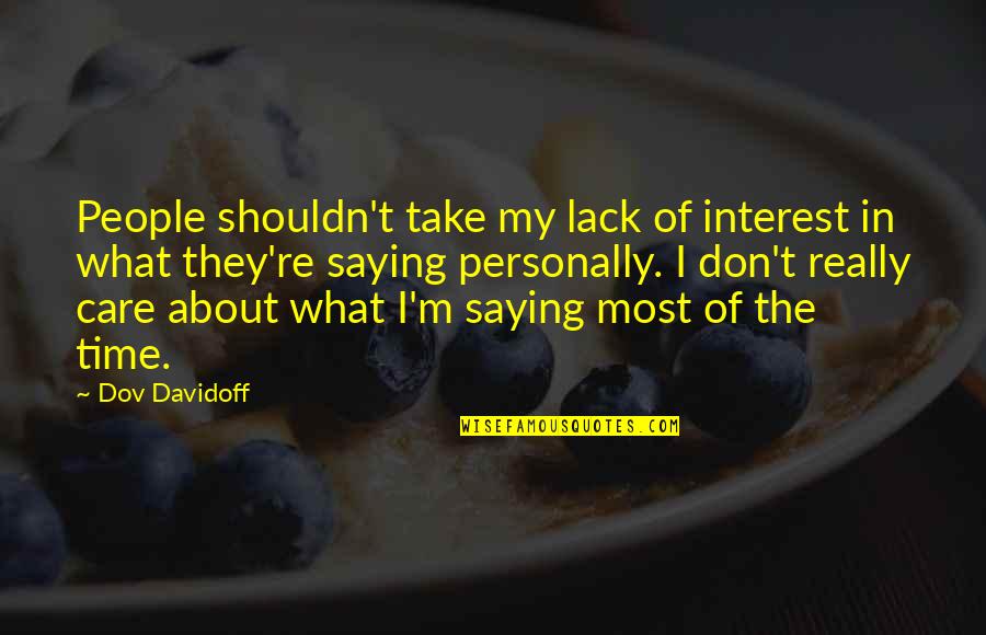 P265 70r17 Quotes By Dov Davidoff: People shouldn't take my lack of interest in