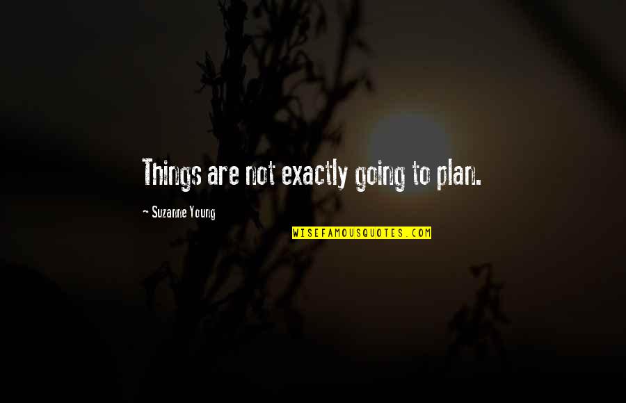 P2675 Quotes By Suzanne Young: Things are not exactly going to plan. P2675 Quotes By Suzanne Young: Things are not exactly going to plan.