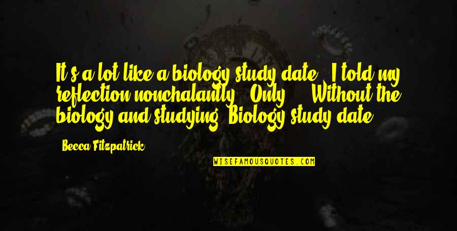 P2757 Quotes By Becca Fitzpatrick: It's a lot like a biology study date,' P2757 Quotes By Becca Fitzpatrick: It's a lot like a biology study date,'