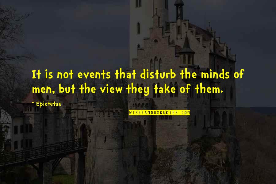 P2882 Quotes By Epictetus: It is not events that disturb the minds