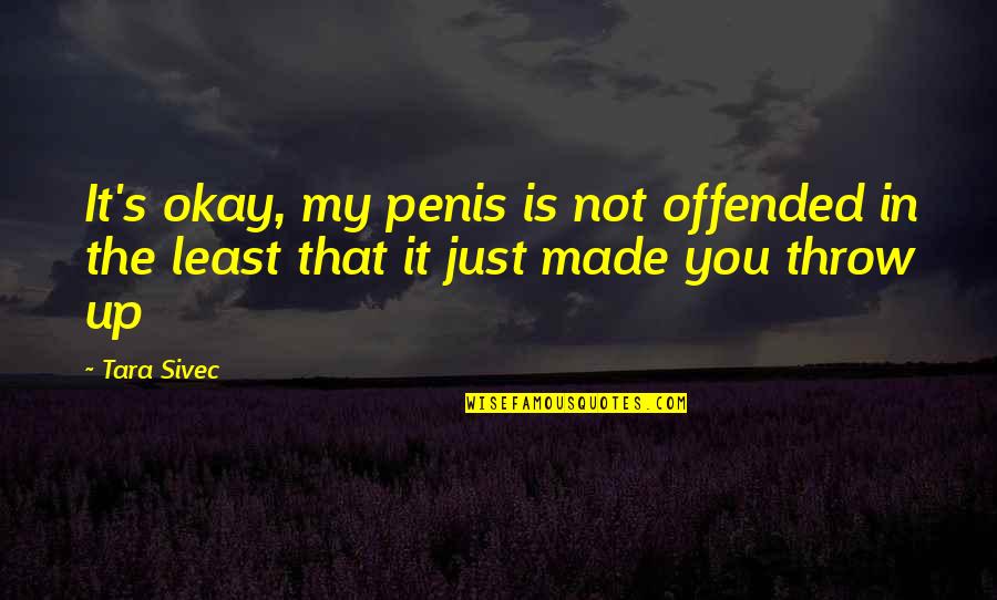 P2883 77 Quotes By Tara Sivec: It's okay, my penis is not offended in