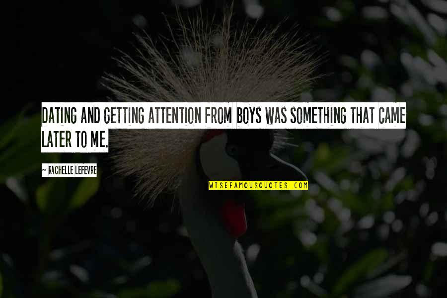 P2894939 Quotes By Rachelle Lefevre: Dating and getting attention from boys was something P2894939 Quotes By Rachelle Lefevre: Dating and getting attention from boys was something