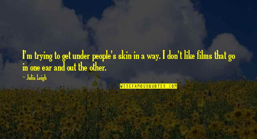 P2941 Quotes By Julia Leigh: I'm trying to get under people's skin in P2941 Quotes By Julia Leigh: I'm trying to get under people's skin in