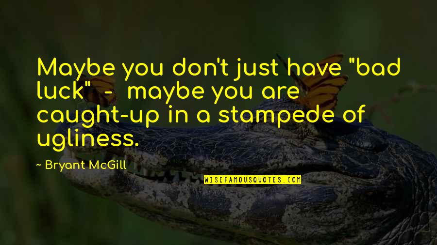 P2960 Quotes By Bryant McGill: Maybe you don't just have "bad luck" - P2960 Quotes By Bryant McGill: Maybe you don't just have "bad luck" -