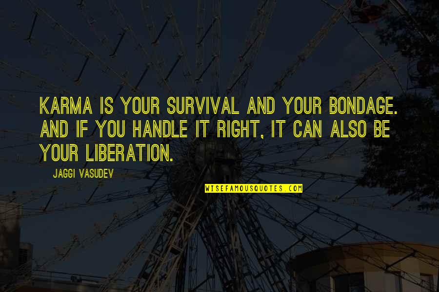 P29616k Sn B Quotes By Jaggi Vasudev: Karma is your survival and your bondage. And
