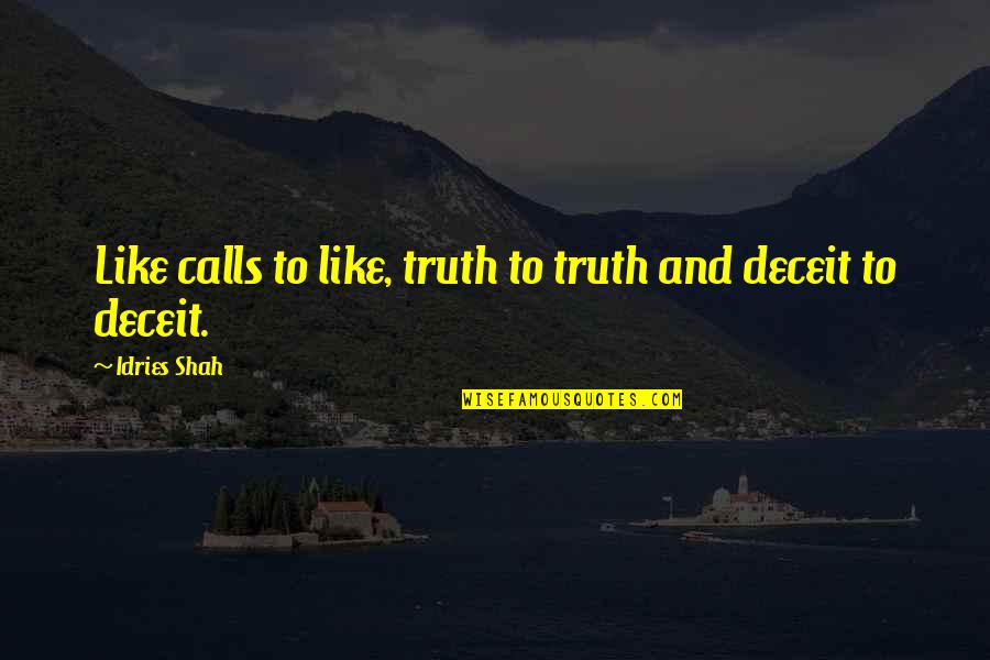 P306 Quotes By Idries Shah: Like calls to like, truth to truth and