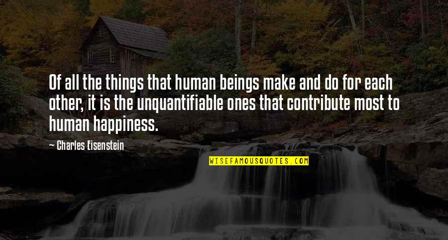P315 Quotes By Charles Eisenstein: Of all the things that human beings make P315 Quotes By Charles Eisenstein: Of all the things that human beings make