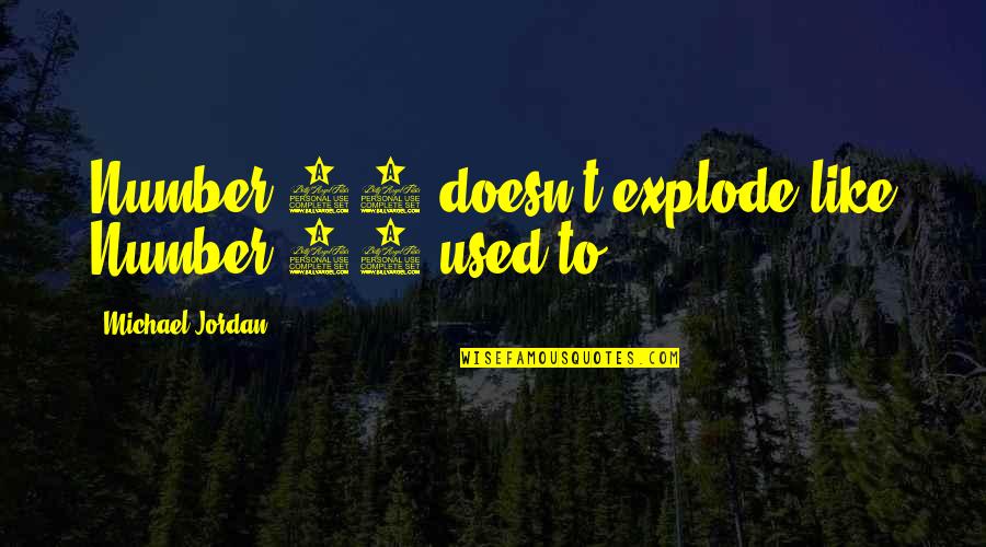 P3163 09 Quotes By Michael Jordan: Number 45 doesn't explode like Number 23 used