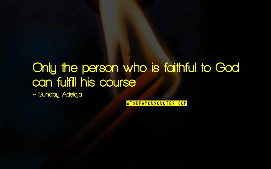 P3163 09 Quotes By Sunday Adelaja: Only the person who is faithful to God