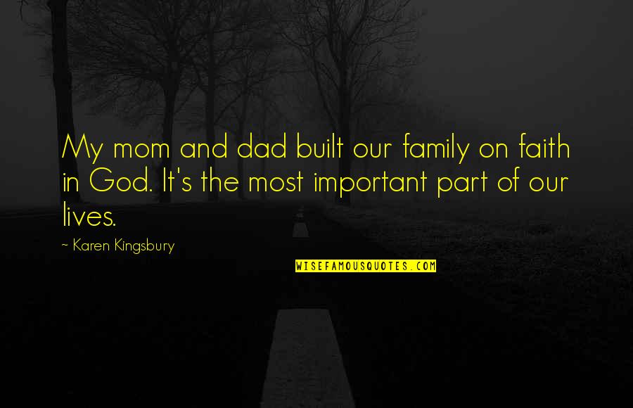 P3245lve Quotes By Karen Kingsbury: My mom and dad built our family on P3245lve Quotes By Karen Kingsbury: My mom and dad built our family on