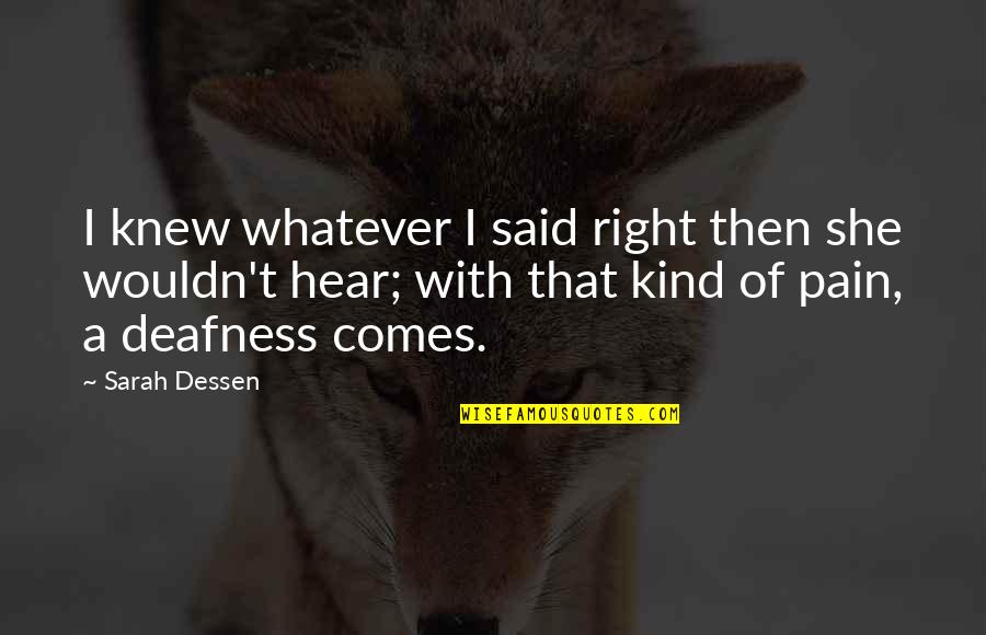 P3346 Quotes By Sarah Dessen: I knew whatever I said right then she P3346 Quotes By Sarah Dessen: I knew whatever I said right then she