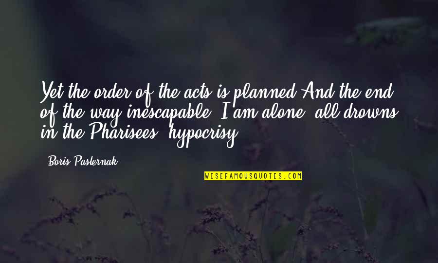 P33478 Quotes By Boris Pasternak: Yet the order of the acts is planned P33478 Quotes By Boris Pasternak: Yet the order of the acts is planned