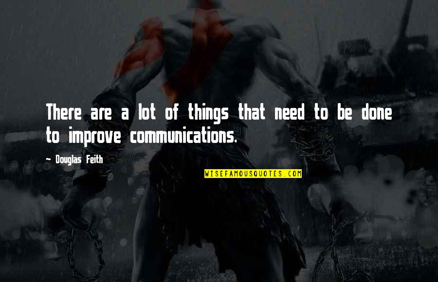 P3348 Quotes By Douglas Feith: There are a lot of things that need