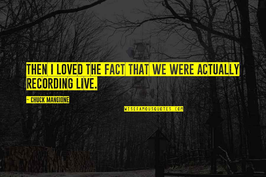 P336 Quotes By Chuck Mangione: Then I loved the fact that we were P336 Quotes By Chuck Mangione: Then I loved the fact that we were