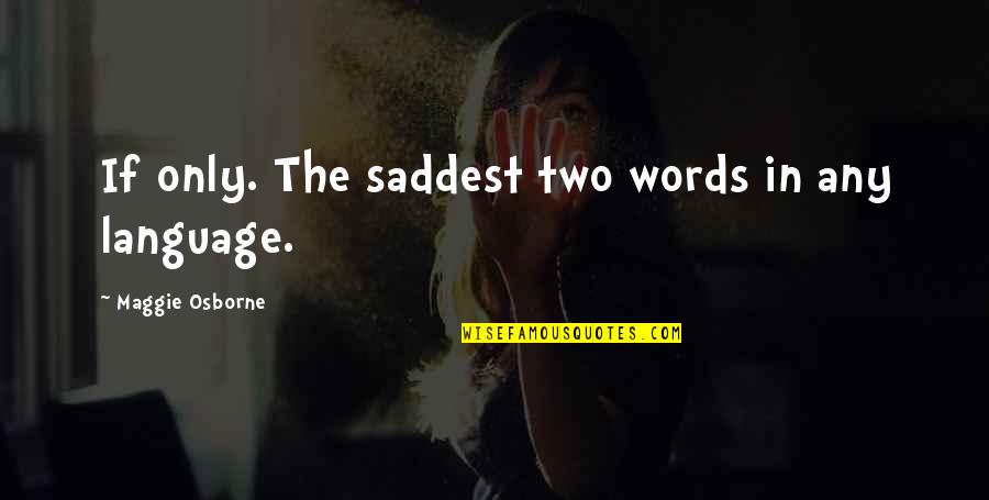 P336 Quotes By Maggie Osborne: If only. The saddest two words in any P336 Quotes By Maggie Osborne: If only. The saddest two words in any