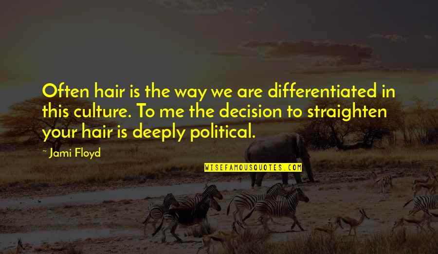 P3400 Quotes By Jami Floyd: Often hair is the way we are differentiated P3400 Quotes By Jami Floyd: Often hair is the way we are differentiated