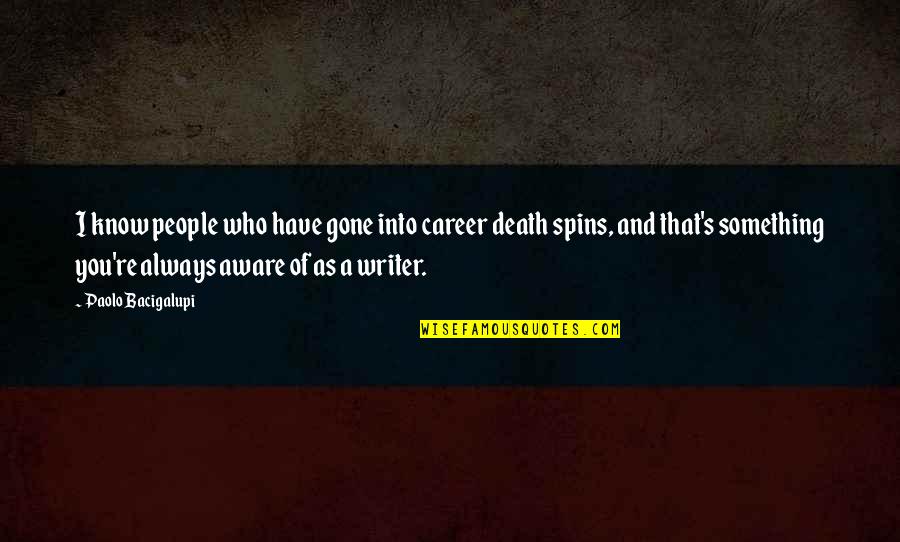 P3400 Quotes By Paolo Bacigalupi: I know people who have gone into career P3400 Quotes By Paolo Bacigalupi: I know people who have gone into career