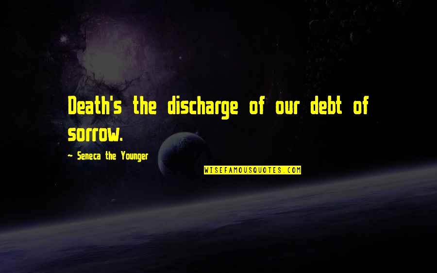 P3400 Quotes By Seneca The Younger: Death's the discharge of our debt of sorrow. P3400 Quotes By Seneca The Younger: Death's the discharge of our debt of sorrow.
