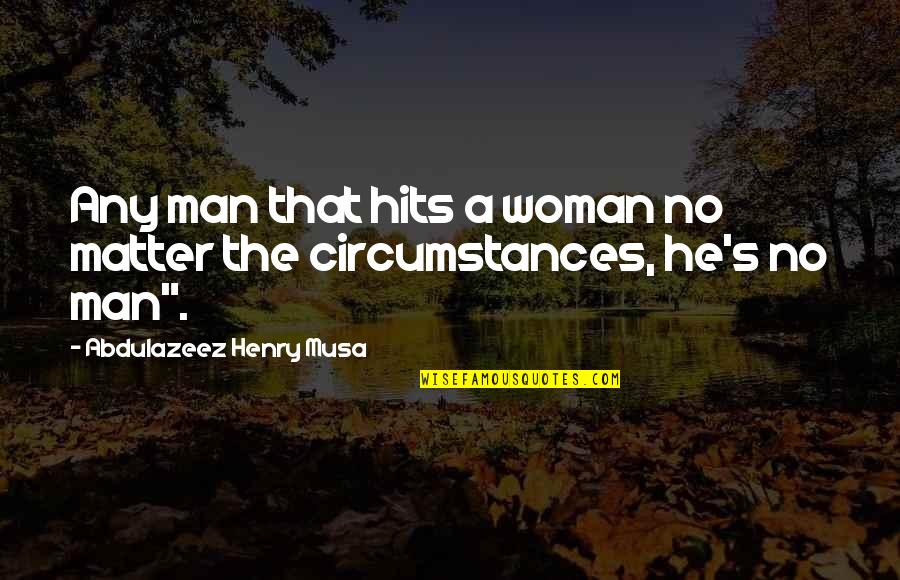 P342 Quotes By Abdulazeez Henry Musa: Any man that hits a woman no matter