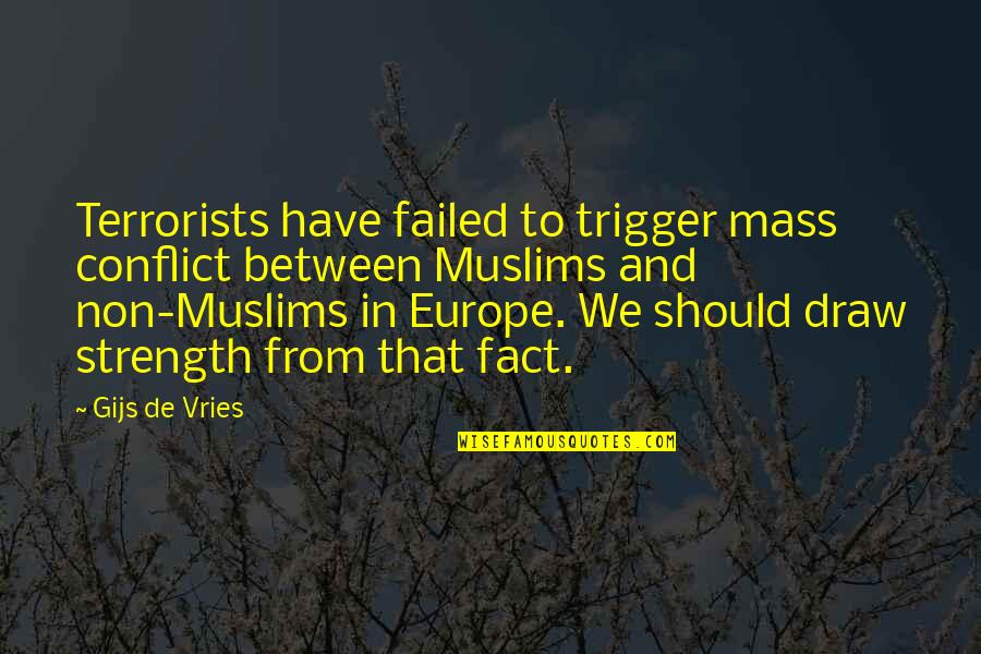 P342 Quotes By Gijs De Vries: Terrorists have failed to trigger mass conflict between