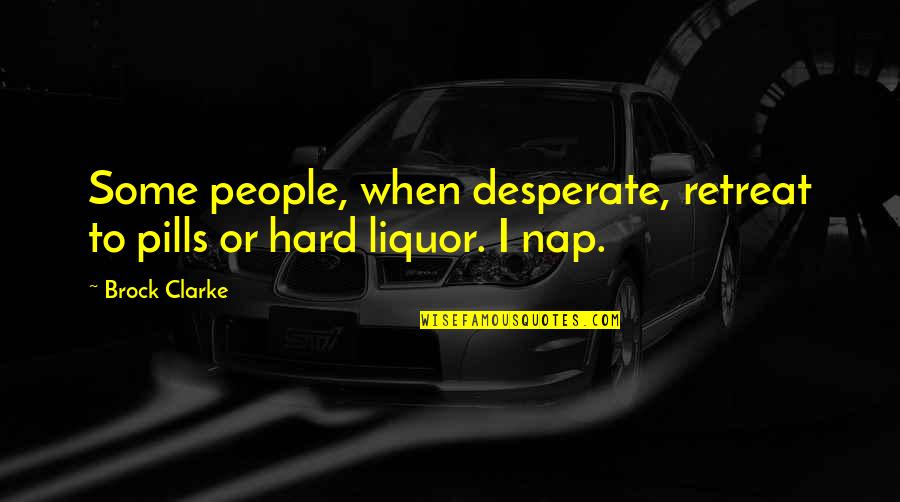 P343 18 Volt Quotes By Brock Clarke: Some people, when desperate, retreat to pills or