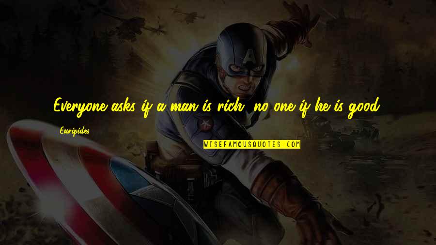 P3433 Quotes By Euripides: Everyone asks if a man is rich, no