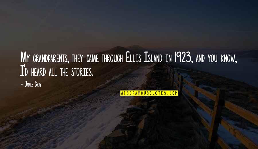P3433 Quotes By James Gray: My grandparents, they came through Ellis Island in P3433 Quotes By James Gray: My grandparents, they came through Ellis Island in