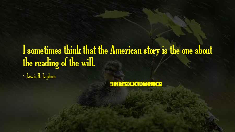 P345 Extended Quotes By Lewis H. Lapham: I sometimes think that the American story is P345 Extended Quotes By Lewis H. Lapham: I sometimes think that the American story is